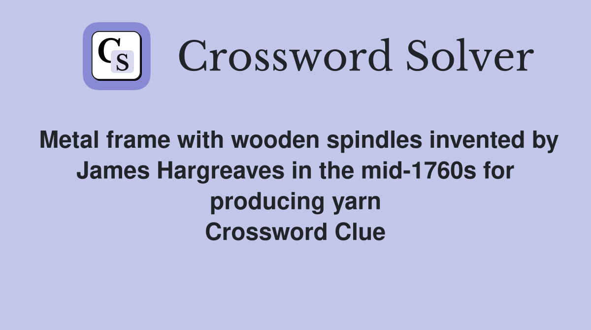 Metal frame with wooden spindles invented by James Hargreaves in the